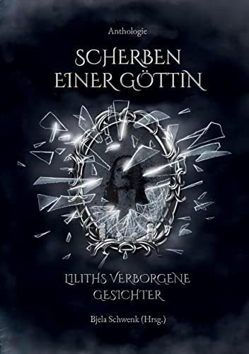 Scherben einer Göttin: Liliths verborgene Gesichter