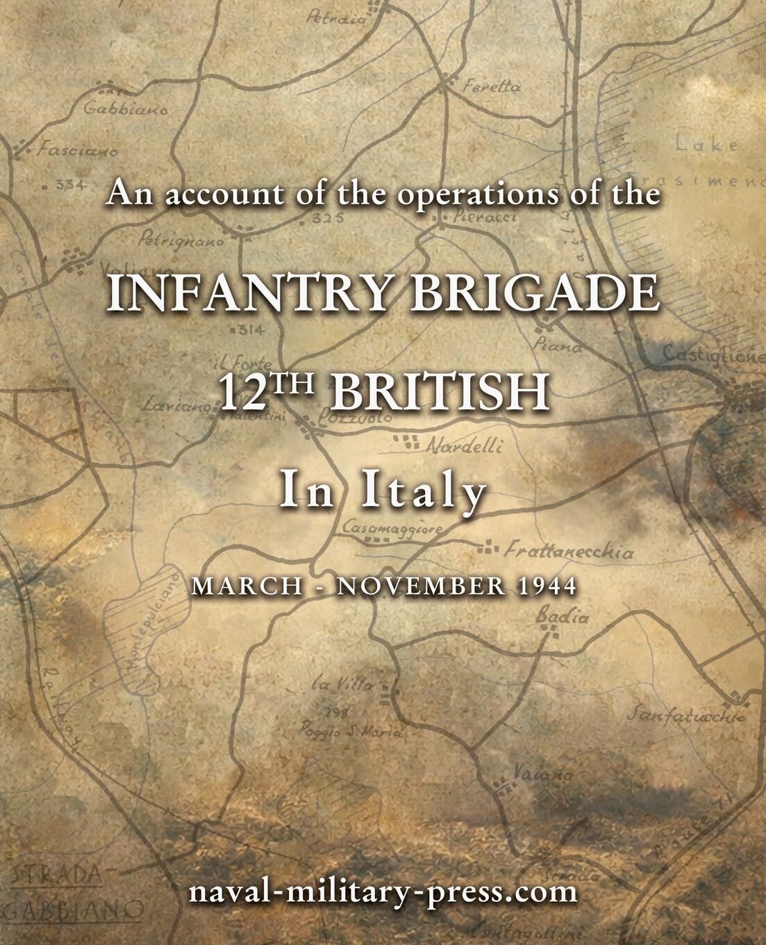 AN ACCOUNT OF THE OPERATIONS OF THE 12th BRITISH INFANTRY BRIGADE IN ITALY March - November 1944
