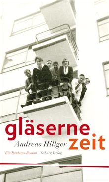 Gläserne Zeit. Ein Bauhaus-Roman