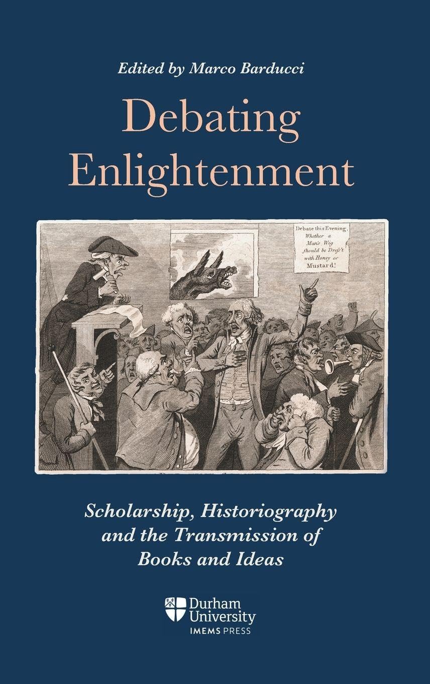 Debating Enlightenment: Scholarship, Historiography and the Transmission of Books and Ideas (Ideas and Practices, 1300–1850, 2)