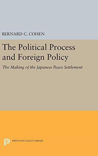 Political Process and Foreign Policy: The Making of the Japanese Peace (Princeton Legacy Library)