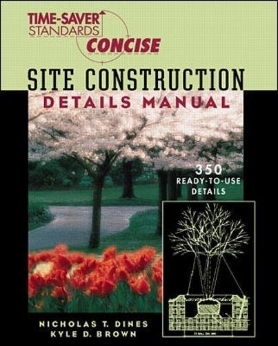 Dines, N: Time-Saver Standards Site Construction Details Man: Site Construction Details Manual (Time-saver Standards Concise Series)