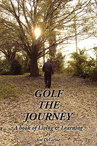 GOLF THE JOURNEY: A book of Living & Learning