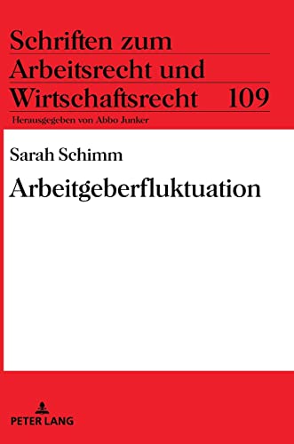 Arbeitgeberfluktuation: Dissertationsschrift (Schriften zum Arbeitsrecht und Wirtschaftsrecht, Band 109)