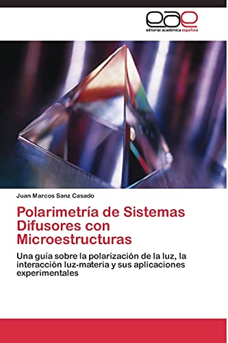 Polarimetría de Sistemas Difusores con Microestructuras: Una guía sobre la polarización de la luz, la interacción luz-materia y sus aplicaciones experimentales