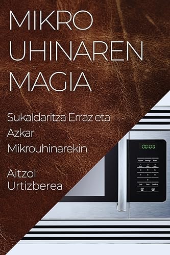Mikrouhinaren Magia: Sukaldaritza Erraz eta Azkar Mikrouhinarekin