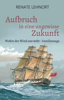 Aufbruch in eine ungewisse Zukunft (Wohin der Wind uns weht – Familiensaga, Band 1: 1847/48)