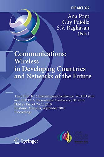 Communications: Wireless in Developing Countries and Networks of the Future: 3rd IFIP TC 6 International Conference, WCITD 2010 and IFIP TC 6 ... and Communication Technology, 327, Band 327)