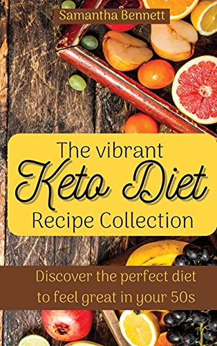 The vibrant Keto Diet Recipe Collection: Discover the perfect diet to feel great in your 50s