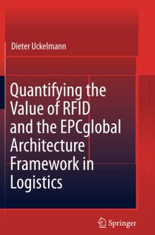 Quantifying the Value of RFID and the EPCglobal Architecture Framework in Logistics