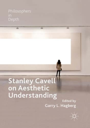 Stanley Cavell on Aesthetic Understanding (Philosophers in Depth)