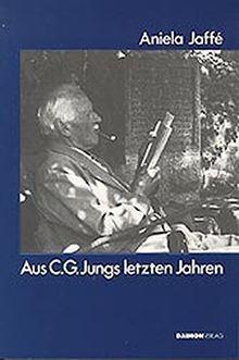 Aus C. G. Jungs letzten Jahren: Und andere Aufsätze