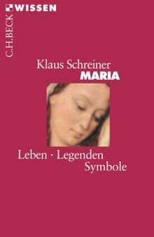 Maria. Leben, Legenden, Symbole.