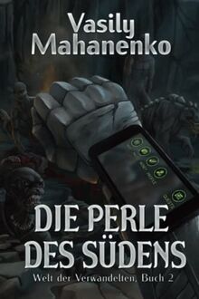 Die Perle des Südens (Welt der Verwandelten Buch 2): LitRPG-Serie