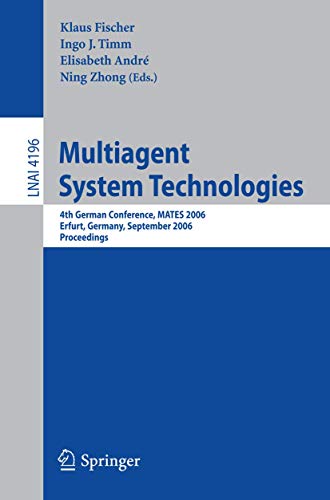Multiagent System Technologies: 4th German Conference, MATES 2006, Erfurt, Germany, September 19-20, 2006, Proceedings (Lecture Notes in Computer Science, Band 4196)