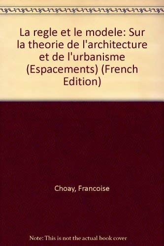 La Règle Et Le Modèle : Sur La Théorie De L'architecture Et De L'urbanisme (espacements)