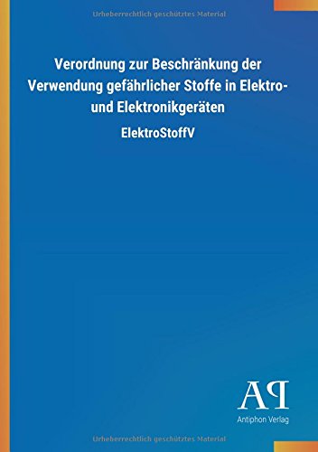 Verordnung zur Beschränkung der Verwendung gefährlicher Stoffe in Elektro- und Elektronikgeräten: ElektroStoffV