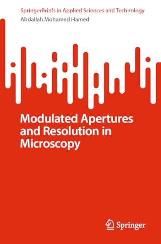 Modulated Apertures and Resolution in Microscopy (SpringerBriefs in Applied Sciences and Technology)