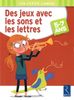 Des jeux avec les sons et les lettres : 5-7 ans