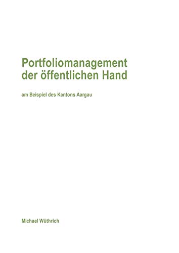 Portfoliomanagement der öffentlichen Hand: am Beispiel des Kantons Aargau