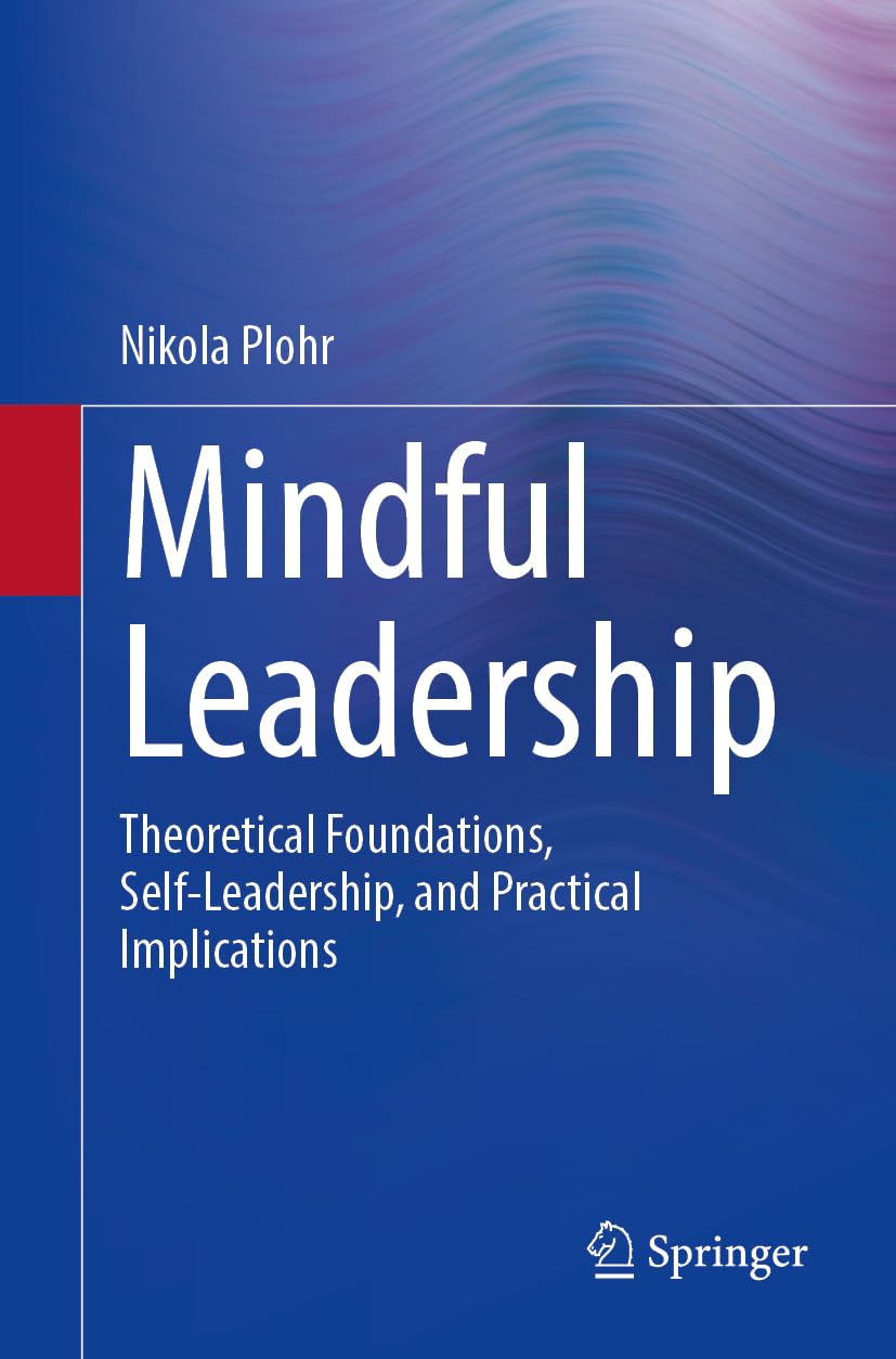 Mindful Leadership: Theoretical Foundations, Self-Leadership and Practical Implications