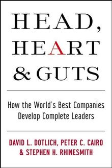 Head, Heart and Guts: How the World's Best Companies Develop Complete Leaders (J-B US Non-Franchise Leadership)