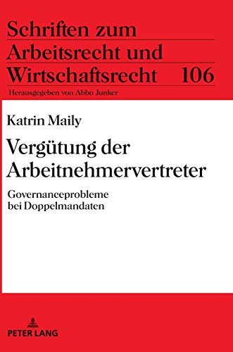 Vergütung der Arbeitnehmervertreter: Governanceprobleme bei Doppelmandaten (Schriften zum Arbeitsrecht und Wirtschaftsrecht, Band 106)