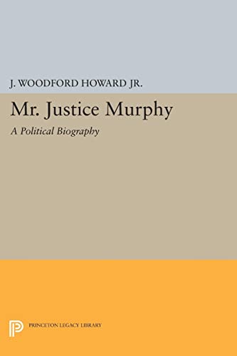 Mr. Justice Murphy: A Political Biography (Princeton Legacy Library)