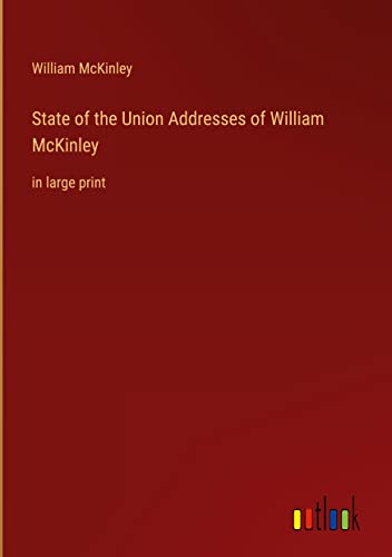 State of the Union Addresses of William McKinley: in large print