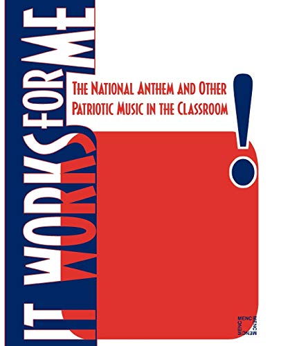It Works For Me: The National Anthem and Other Patriotic Music in the Classroom