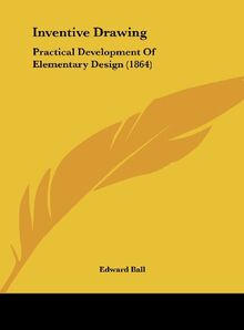 Inventive Drawing: Practical Development Of Elementary Design (1864)