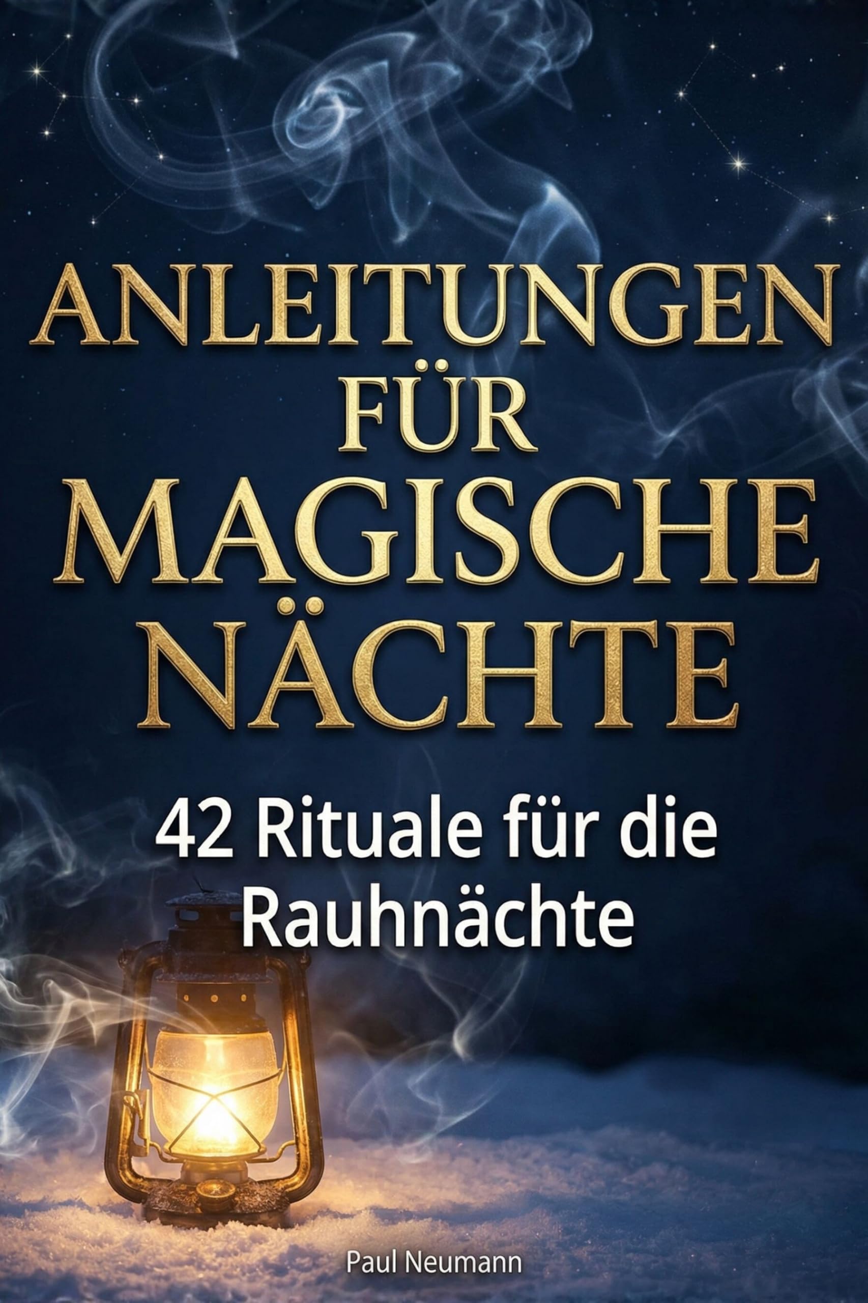 Anleitungen für magische Nächte: 42 Rituale für die Rauhnächte