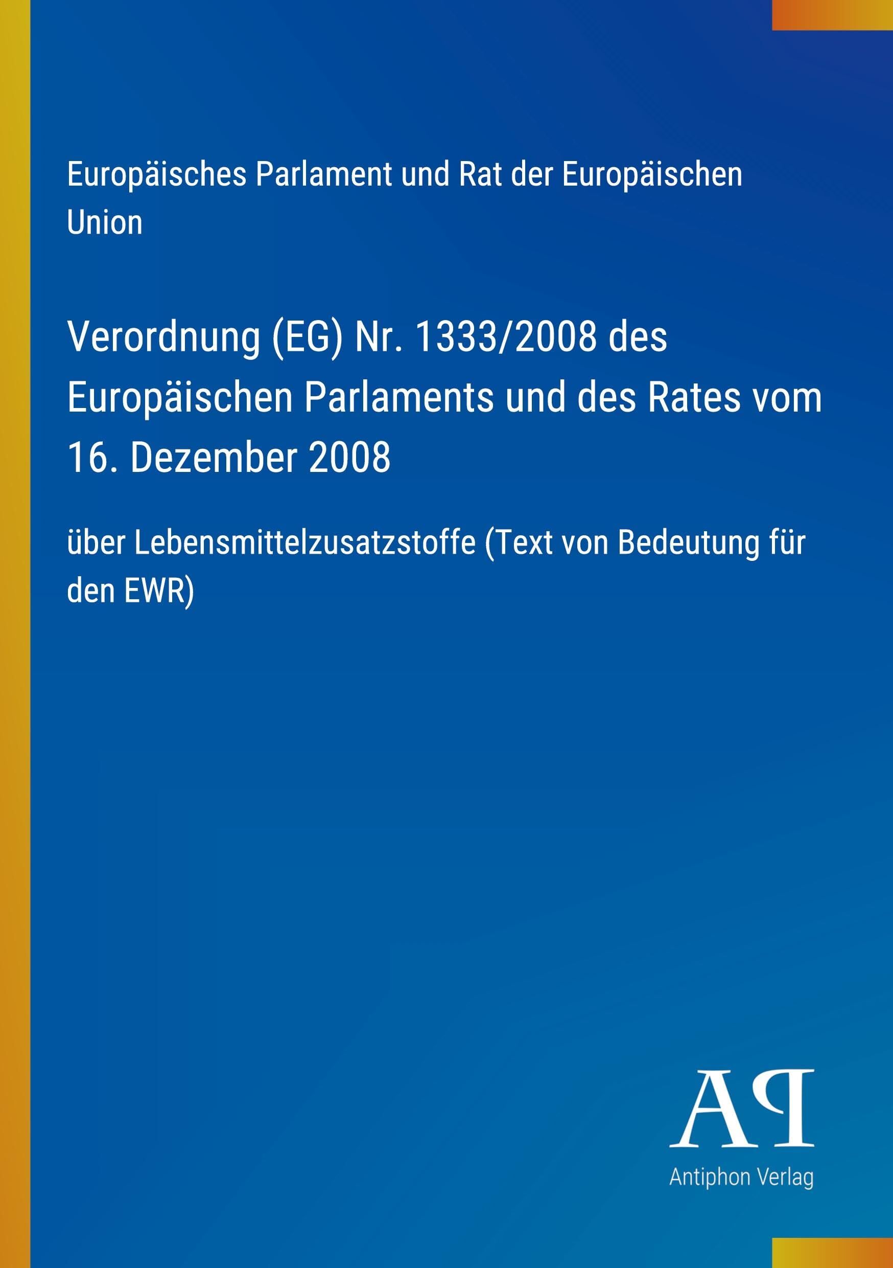 Verordnung (EG) Nr. 1333/2008 des Europäischen Parlaments und des Rates vom 16. Dezember 2008