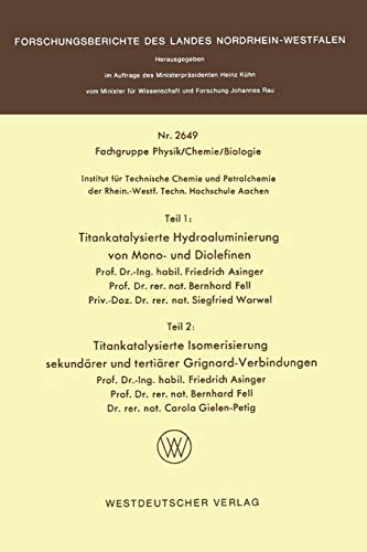 Teil 1: Titankatalysierte Hydroaluminierung von Mono- und Diolefinen. Teil 2: Titankatalysierte Isomerisierung sekundärer und tertiärer ... Landes Nordrhein-Westfalen, 2649, Band 2649)