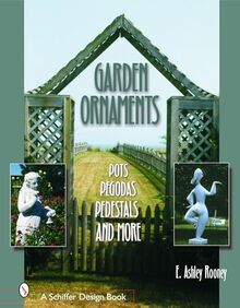 Garden Ornaments: Pots, Pegodas Sic, Pedestals, and More (Schiffer Design Books)