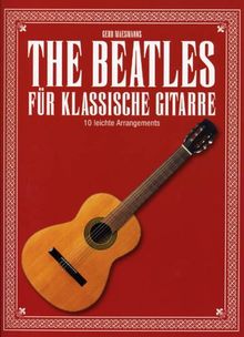 The Beatles für klassische Gitarre. 10 leichte Arrangements