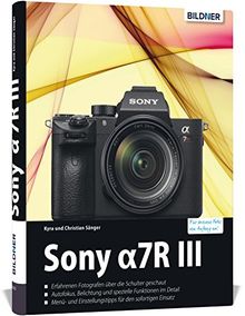 Sony Alpha 7R III: Für bessere Fotos von Anfang an! von Sänger, Dr. Kyra, Sänger, Dr. Christian | Buch | Zustand sehr gut