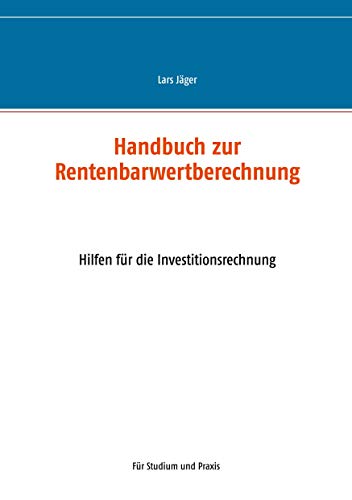 Handbuch zur Rentenbarwertberechnung: Hilfen für die Investitionsrechnung