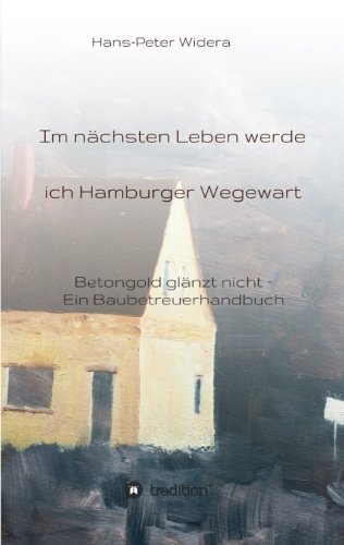 Im nächsten Leben werde ich Hamburger Wegewart: Betongold glänzt nicht – Ein Baubetreuerhandbuch