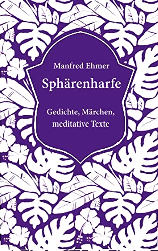 Sphärenharfe: Gedichte, Märchen, meditative Texte (edition theophanie)