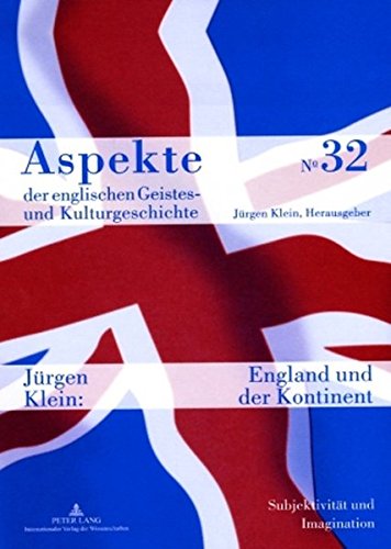 England und der Kontinent: Subjektivität und Imagination von der Renaissance bis zur Moderne (Aspekte der englischen Geistes- und Kulturgeschichte / ... Intellectual, Cultural, and Literary History)