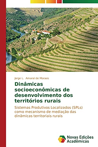 Dinâmicas socioeconômicas de desenvolvimento dos territórios rurais: Sistemas Produtivos Localizados (SPLs) como mecanismo de mediação das dinâmicas territoriais rurais