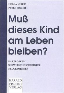 Muß dieses Kind am Leben bleiben? Das Problem schwerstgeschädigter Neugeborener.