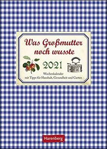 Was Großmutter noch wusste Kalender 2021: Wochenkalender mit Tipps für Haushalt, Gesundheit und Garten