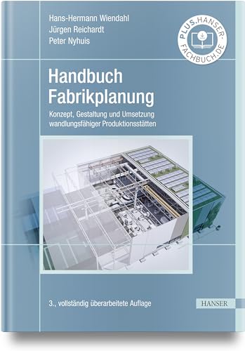 Handbuch Fabrikplanung: Konzept, Gestaltung und Umsetzung wandlungsfähiger Produktionsstätten
