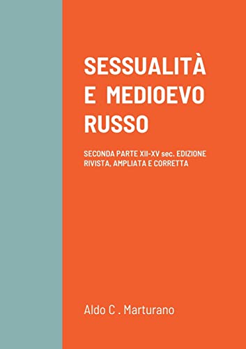 SESSUALITÀ E MEDIOEVO RUSSO: SECONDA PARTE XII-XV sec. EDIZIONE RIVISTA, AMPLIATA E CORRETTA