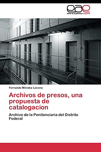 Archivos de presos, una propuesta de catalogacion: Archivo de la Penitenciaria del Distrito Federal