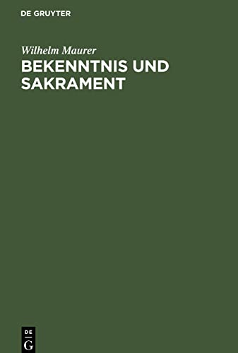 Bekenntnis und Sakrament: Ein Beitrag zur Entstehung der christlichen Konfessionen