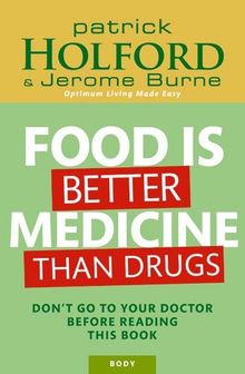 Food Is Better Medicine Than Drugs: Don't go to your doctor before reading this book