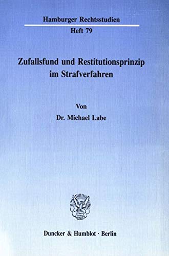 Zufallsfund und Restitutionsprinzip im Strafverfahren.: Dissertationsschrift (Hamburger Rechtsstudien, Band 79)